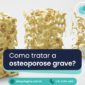 Alergologica - Blog_Osteoporose grave como tratar